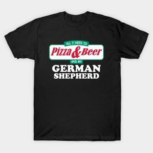 All I Need Is Pizza & Beer And My German Shepherd T-Shirt